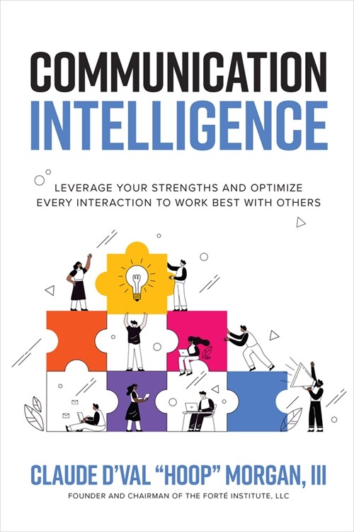 Communication Intelligence: Leverage Your Strengths and Optimize Every Interaction to Work Best with Others (Hardcover)