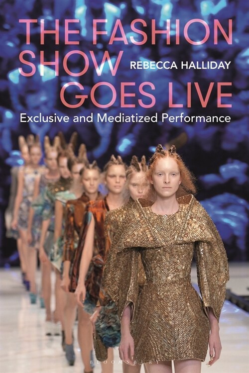 The Fashion Show Goes Live: Exclusive and Mediatized Performance (Paperback)