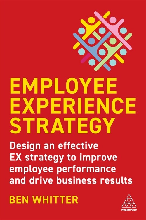 Employee Experience Strategy: Design an Effective Ex Strategy to Improve Employee Performance and Drive Business Results (Hardcover)