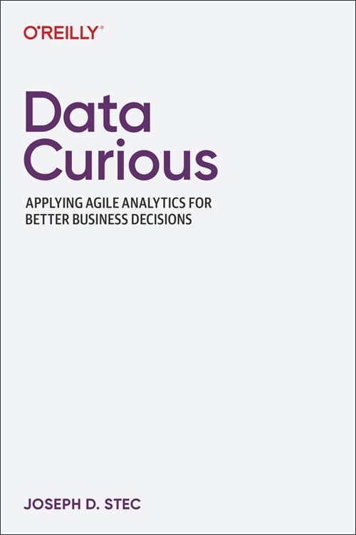 Data Curious: Applying Agile Analytics for Better Business Decisions (Paperback)
