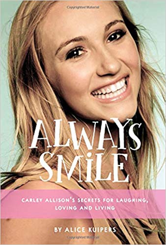 Always Smile: Carley Allison's Secrets for Laughing, Loving and Living