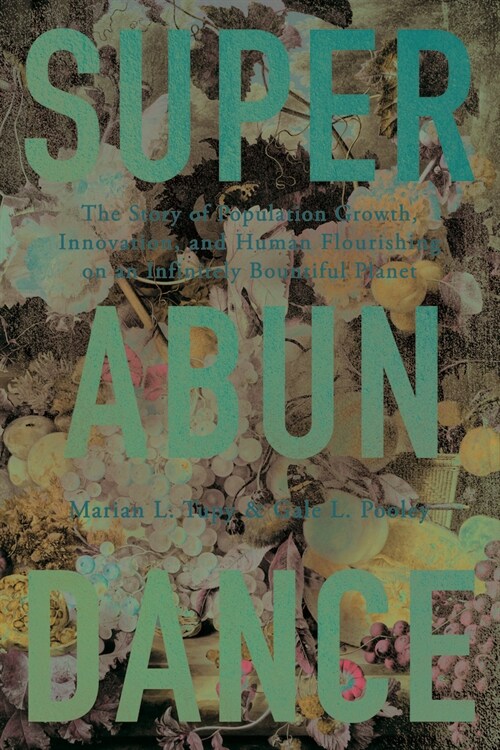 Superabundance: The Story of Population Growth, Innovation, and Human Flourishing on an Infinitely Bountiful Planet (Paperback)