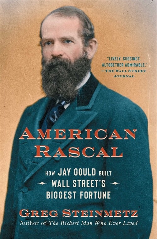 American Rascal: How Jay Gould Built Wall Street's Biggest Fortune (Paperback)