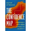 The Confidence Map: Charting a Path from Chaos to Clarity (Hardcover)
