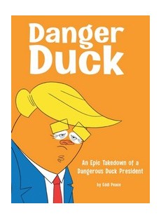 Danger Duck: An Epic Takedown of a Dangerous Duck President