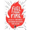 Fuel Your Fire: 200 Ways to Instantly Beat Burnout and Reignite Your Passion