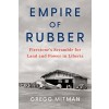 Empire of Rubber : Firestone's Scramble for Land and Power in Liberia (Paperback)