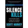 Silence Kills: Communication Tactics to Speak with Confidence and Build Your Influence (Paperback)