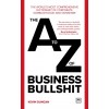 The A-Z of Business Bullshit : The world's most comprehensive dictionary of corporate gobbledygook and nonsense (Paperback)